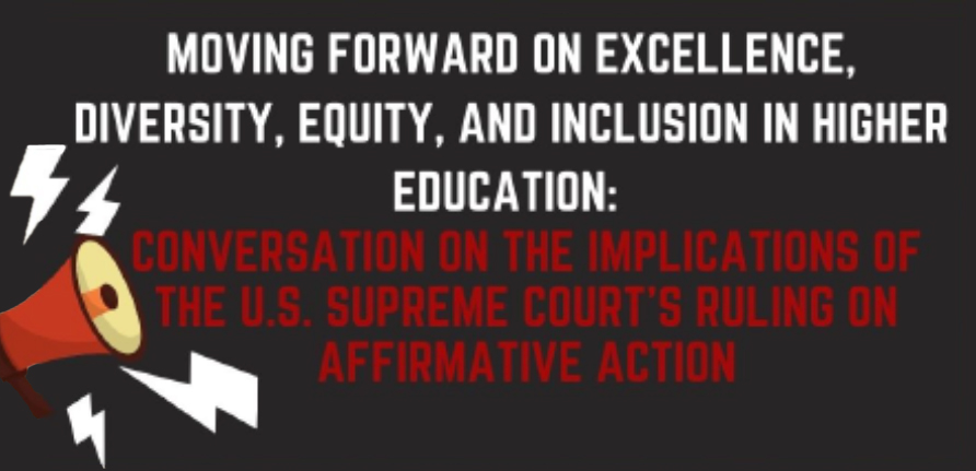 Moving Forward on Excellence, Diversity, Equity, and Inclusion in Higher Education: Conversation on the Implications of the U.S. Supreme Court’s Ruling on Affirmative Action  [article image]