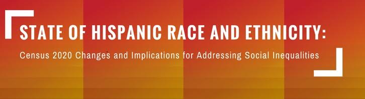 State of Hispanic Race and Ethnicity: Census 2020 Changes and Implications for Addressing Social Inequality [article image]